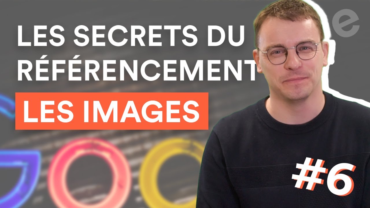 Comment optimiser le référencement de ses images ? | Les Secrets du SEO sur Google #6
