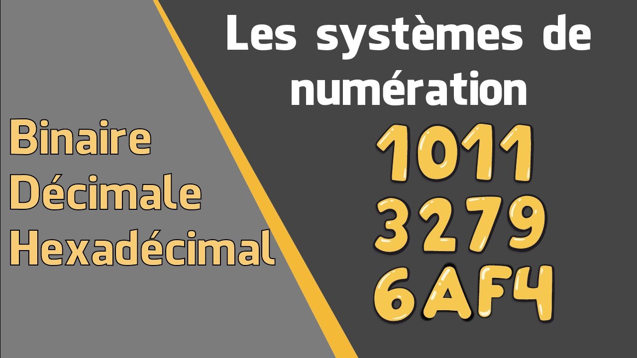 Les systèmes de numération (Décimal, Binaire, Hexadécimale)