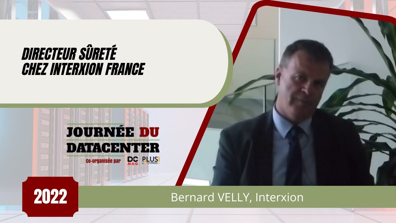 Bernard VELLY, Directeur sûreté chez Interxion France: A Digital Realty Company